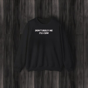 Don’t Bully Me I’ll Cu T-Shirt