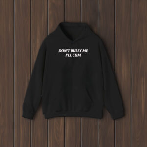 Don’t Bully Me I’ll Cu T-Shirt1