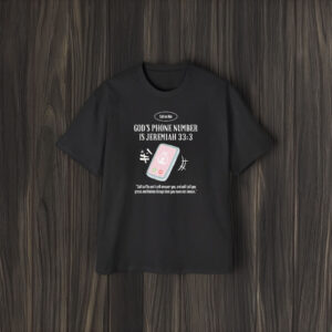 God’s Phone Number Is Jeremiah 33 3 Call To Me And I Will Answer You And Will Tell You Great T-Shirt2