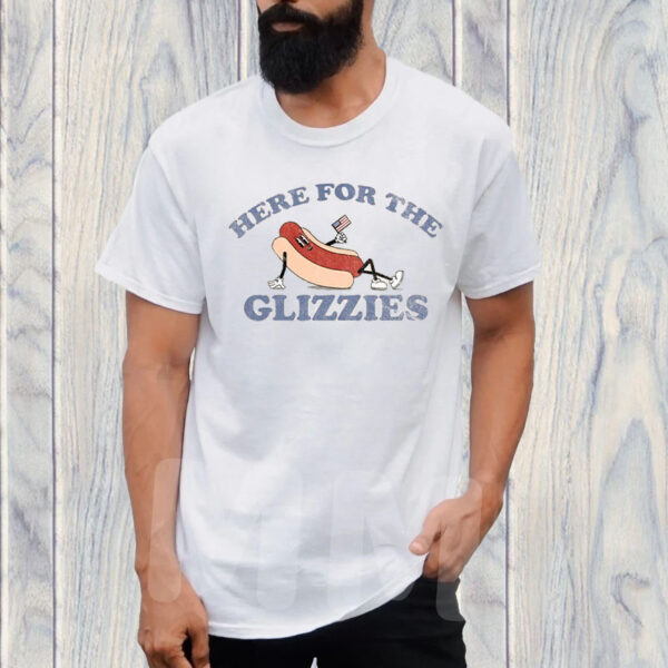 HERE FOR THE GLIZZIES T-SHIRT