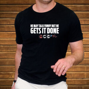 He May Talk Funny But He Gets It Done Tasca T-Shirt3