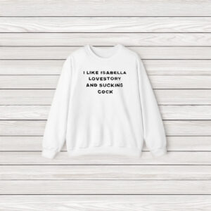 I Like Isabella Lovestory And Suking Cocck T-Shirt