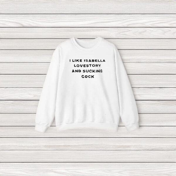 I Like Isabella Lovestory And Suking Cocck T-Shirt