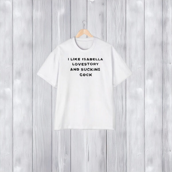 I Like Isabella Lovestory And Suking Cocck T-Shirt2