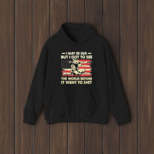 I May Be Old But I Got To See The World Before It Went To Shit America Flag T-Shirt2