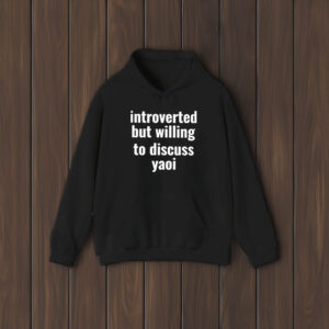 Introverted But Willing To Discuss Yaoi T-Shirt1