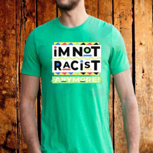 Juneteemth Im Not Racist Anymore T-Shirt