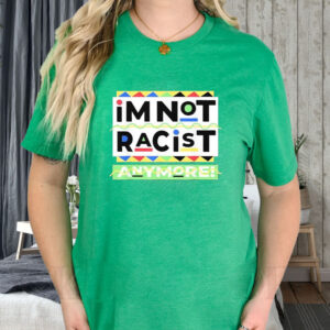 Juneteemth Im Not Racist Anymore T-Shirt1