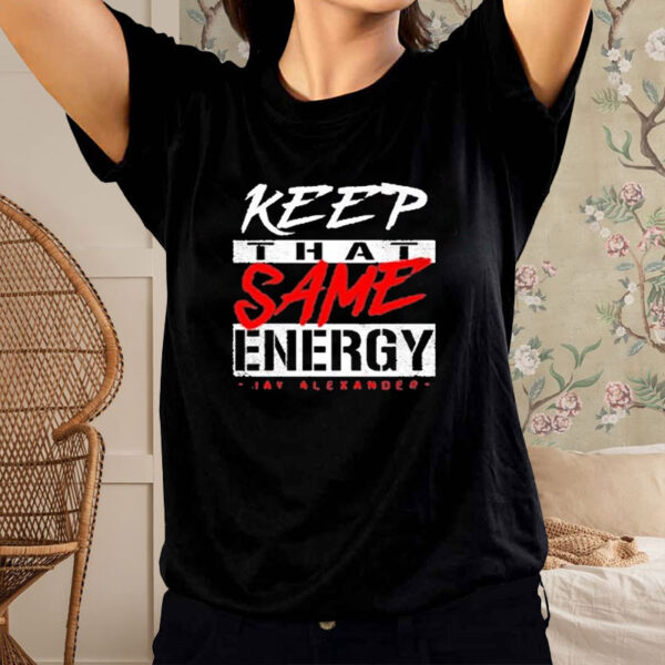 Keep That Same Energy T-Shirt2