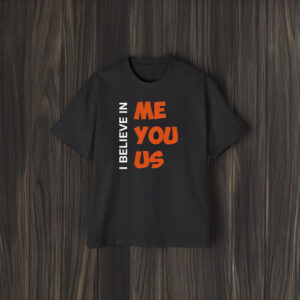 Kemyj I Believe In Me You Us T-Shirt1