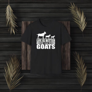 Life Is Better With Goats T-Shirt