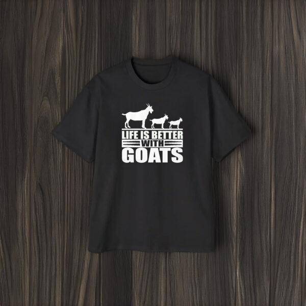 Life Is Better With Goats T-Shirt1