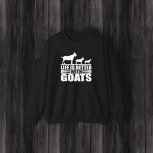 Life Is Better With Goats T-Shirt3