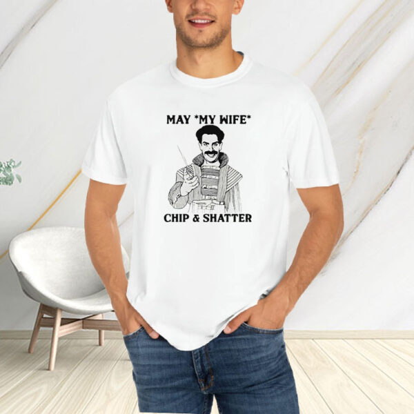 May My Wife Chip & Shatter T-Shirt4