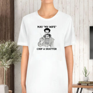 May My Wife Chip & Shatter T-Shirt5