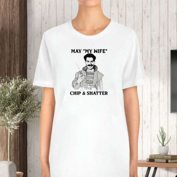 May My Wife Chip & Shatter T-Shirt5