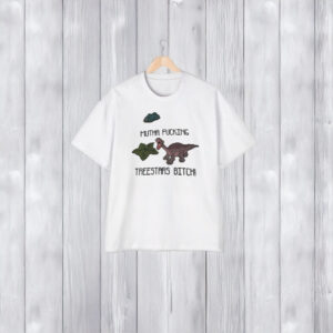 Mutha Fuccking Treestars Bitcch T-Shirt2