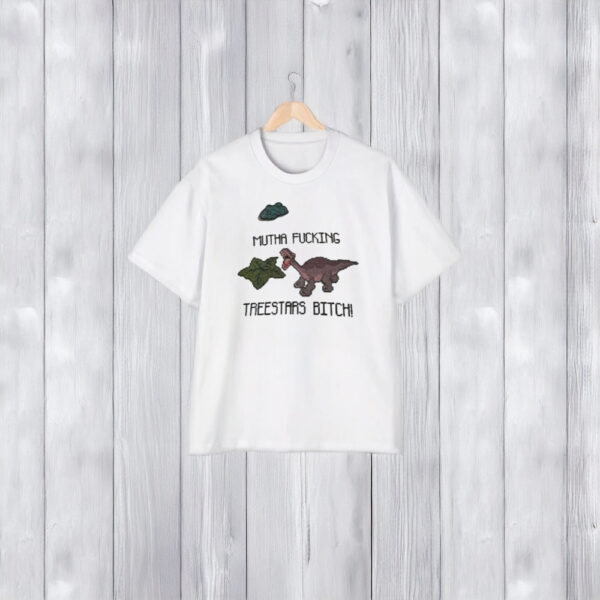 Mutha Fuccking Treestars Bitcch T-Shirt2