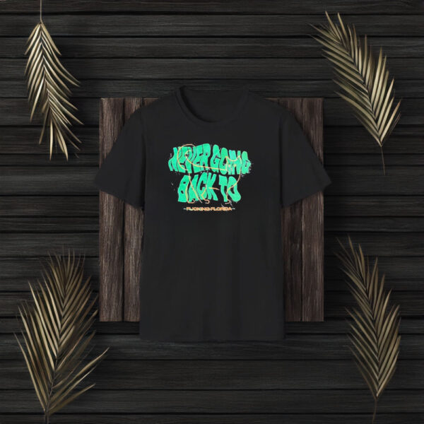 Never Going Back To Fuoking Florida T-Shirt