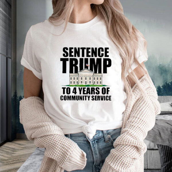 Sentence Trump To 4 Years Of Community Service White House T-Shirt2