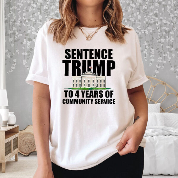 Sentence Trump To 4 Years Of Community Service White House T-Shirt3