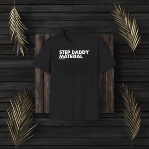 Step Daddy Material T-Shirt