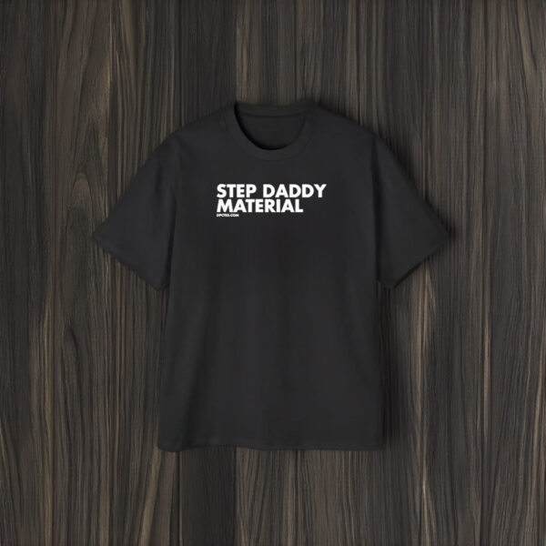 Step Daddy Material T-Shirt1