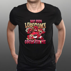 Strwblitzy Not Even Lobotomy Could Fix Me T-Shirt