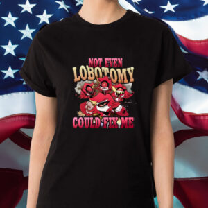 Strwblitzy Not Even Lobotomy Could Fix Me T-Shirt1