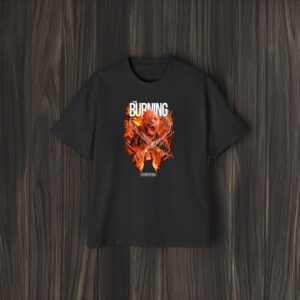 The Burning Don’t Look He’ll See You Don’t Breathe He’ll Hear You Don’t Move You’re Dead T-Shirt1