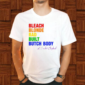 The Clapbacks Bleach Blonde Bad Built Butch Body Pride T-Shirt1