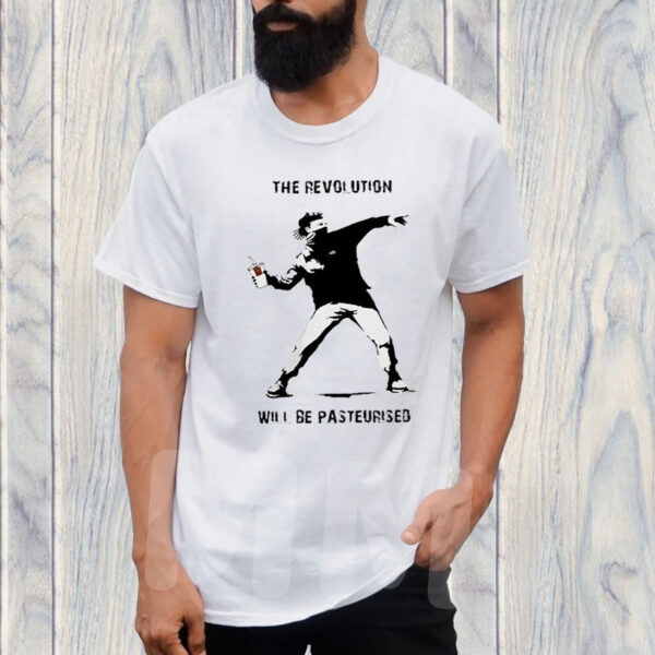 The Revolution Will Be Pasteurised T-Shirt