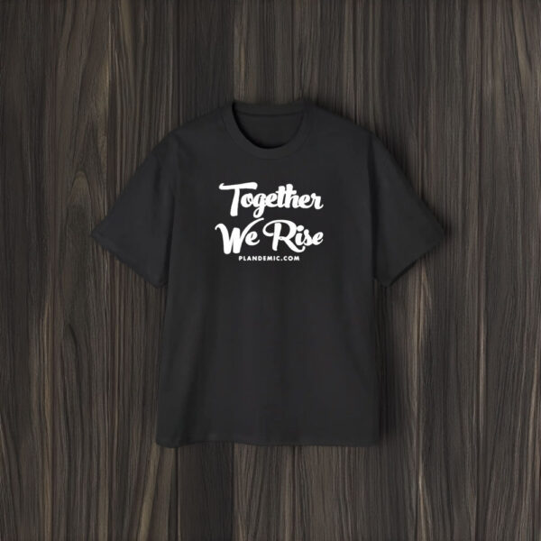 Together We Rise Plandemic Dot Com T-Shirt1