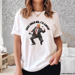 Trump Dancing 2024 Just Hold On I’m Coming T-Shirt3