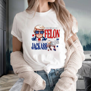 Trump I’d Rather Vote For A Felon Than A Jackass Biden T-Shirt2