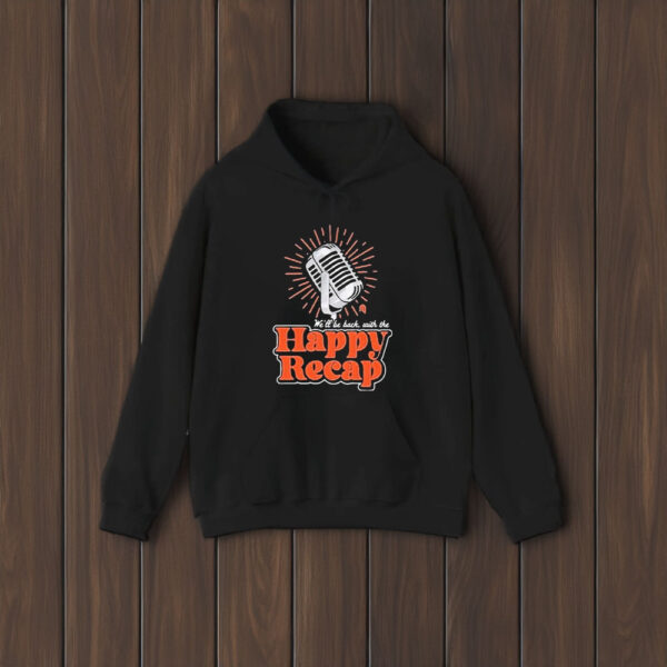 We’ll Be Back With The Happy Recap T-Shirt1