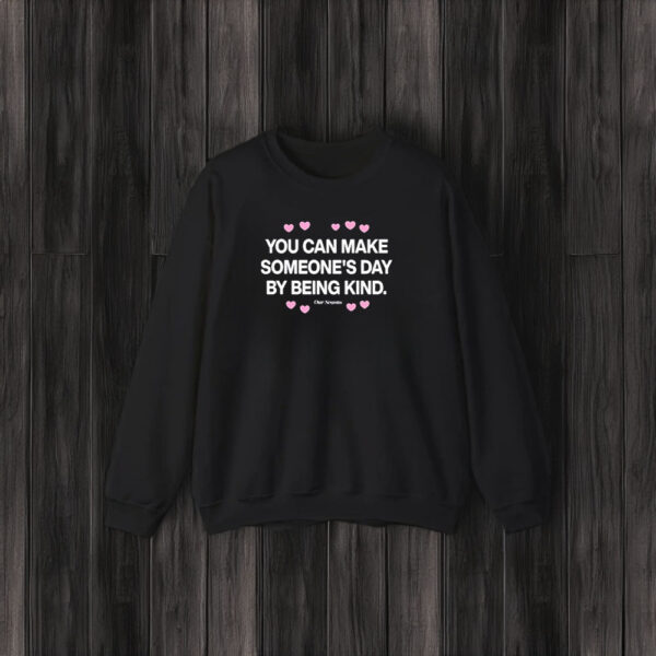 You Can Make Someone’s Day By Being Kind T-Shirt