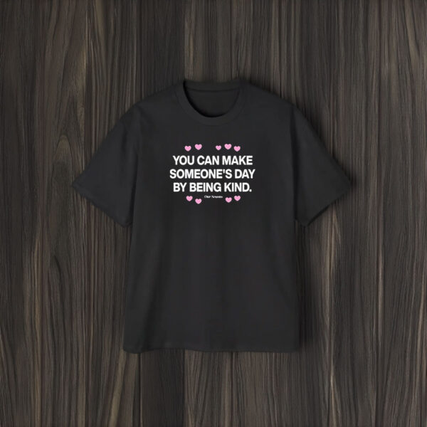 You Can Make Someone’s Day By Being Kind T-Shirt2