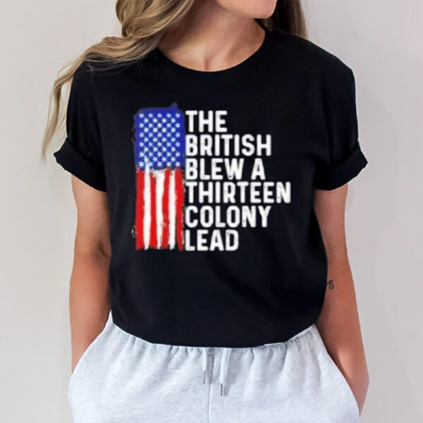 4th Of July The British Blew A Thirn Colony Lead T-Shirt