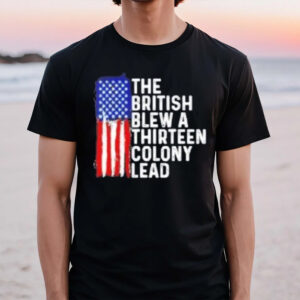 4th Of July The British Blew A Thirn Colony Lead T-Shirt1