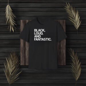 Black Loud And Fantastic T-Shirt