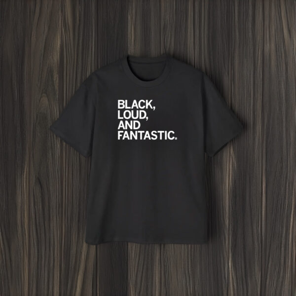 Black Loud And Fantastic T-Shirt1