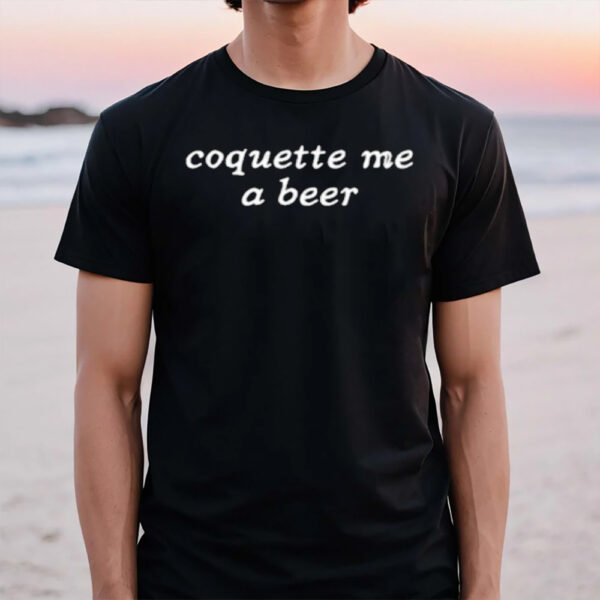 Coquette Me A Beer T-Shirt1