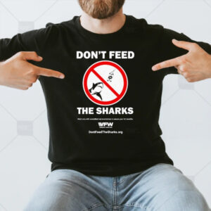 Don’t Feed The Sharks Work Only With Accredited Representatives To Secure Your Va Benefits T-Shirt