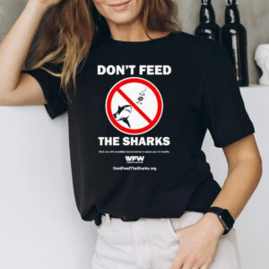 Don’t Feed The Sharks Work Only With Accredited Representatives To Secure Your Va Benefits T-Shirt1