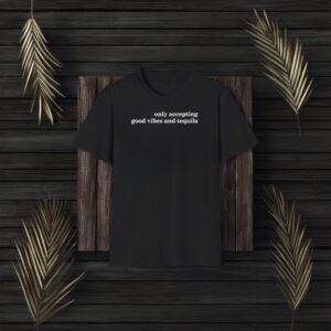 Fashionnova Only Accepting Good Vibes And Tequila T-Shirt3