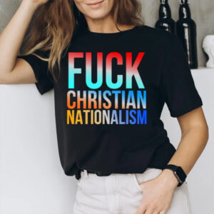 Fck Christian Nationalism T-Shirt