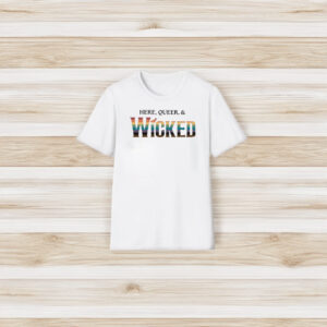 Here Queer And Wicked T-Shirt