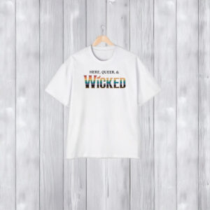 Here Queer And Wicked T-Shirt1