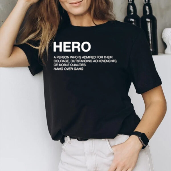 Hero Definition A Person Who Is Admired For Their Courage Outstanding Achievements Or Noble Qualities T-Shirt